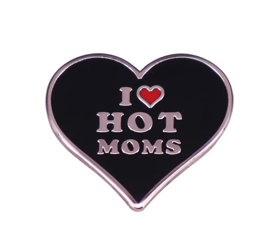 I love Hot Moms Pin